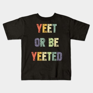 Yeet or be Yeeted T-Shirt - Retro Dank Meme Gift Kids T-Shirt